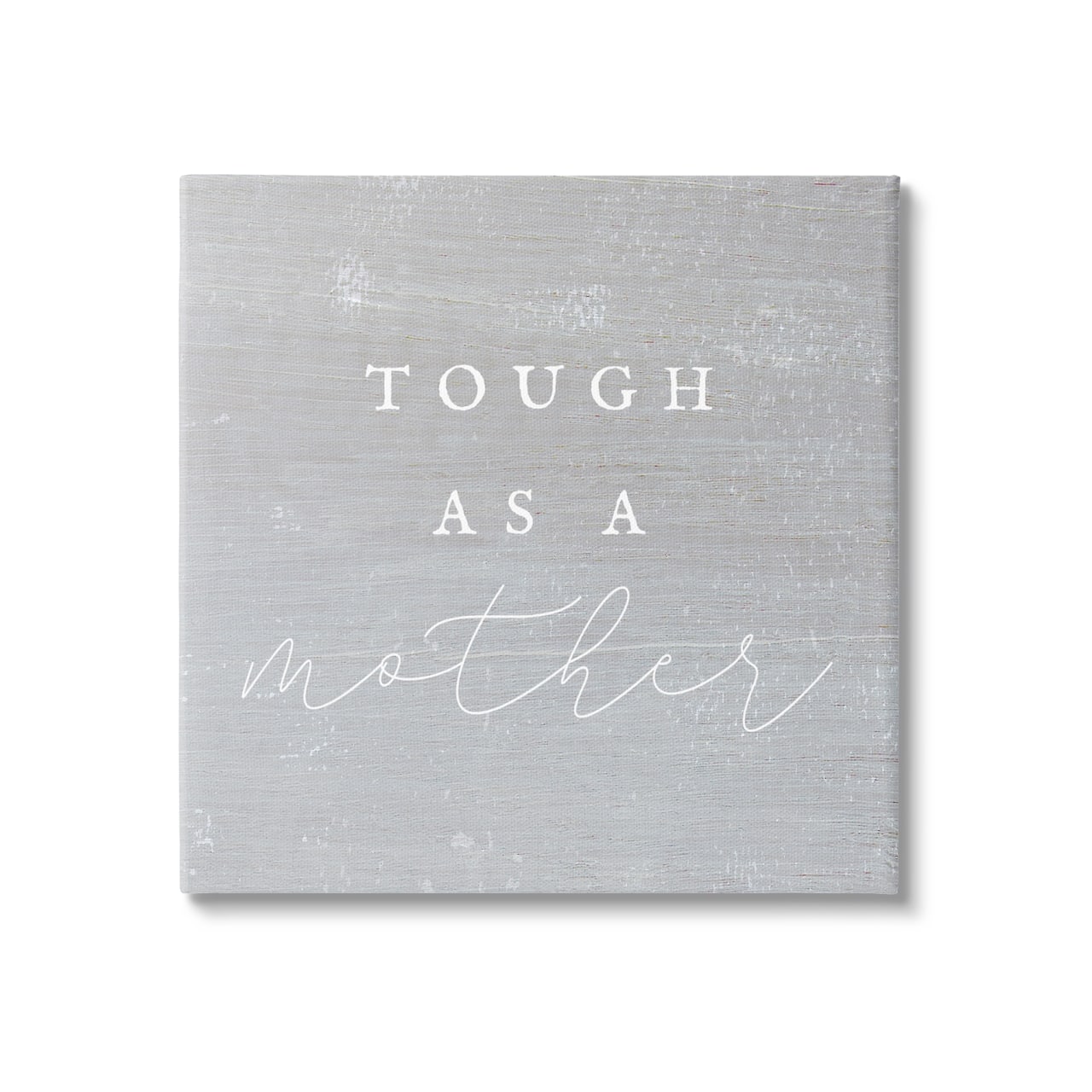 Stupell Industries Grey Tough As A Mother Canvas Wall Art